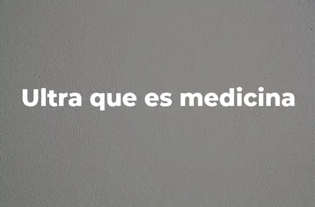 Ultra que es Medicina