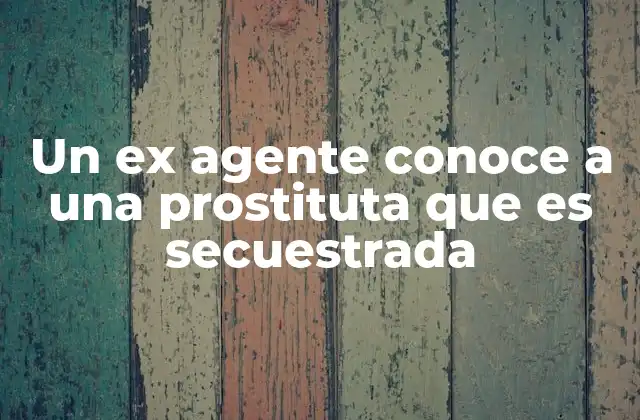 El cruce entre el ex agente y la prostituta como símbolo de redención