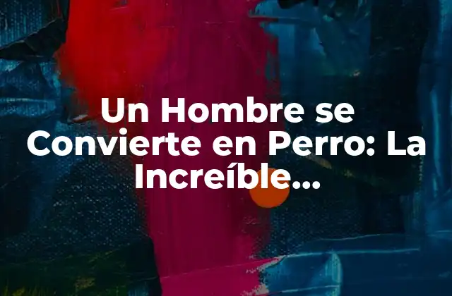 Un Hombre Se Convierte en Perro: la Increíble Transformación