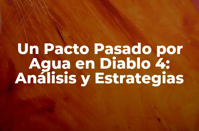 Un Pacto Pasado por Agua en Diablo 4: Análisis y Estrategias