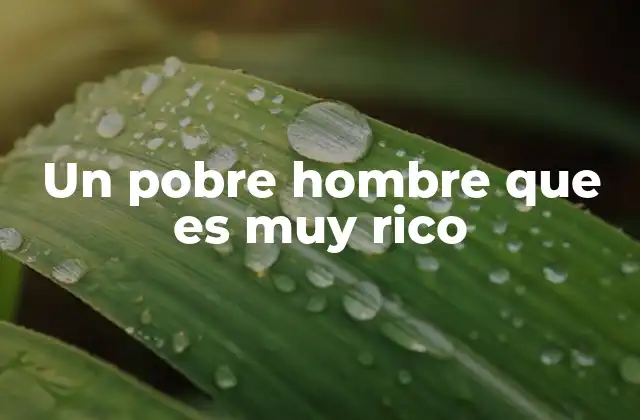 Un Pobre Hombre que es Muy Rico