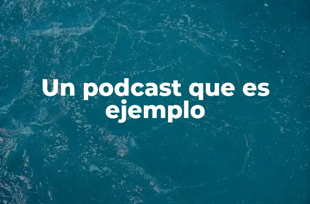 Un Podcast que es Ejemplo