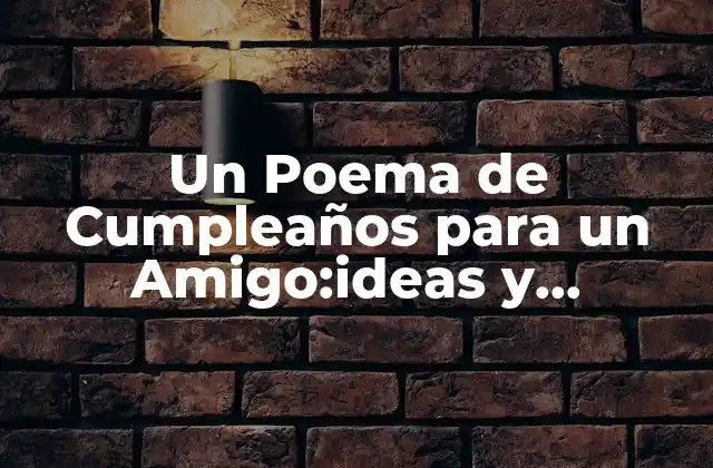 Un Poema de Cumpleaños para un Amigo:ideas y Inspiración