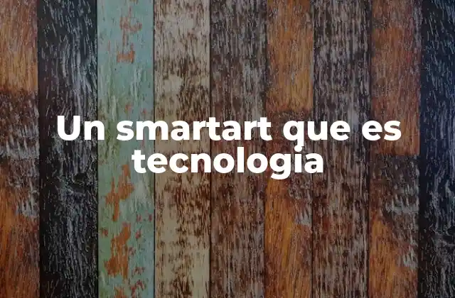 Un Smartart que es Tecnologia