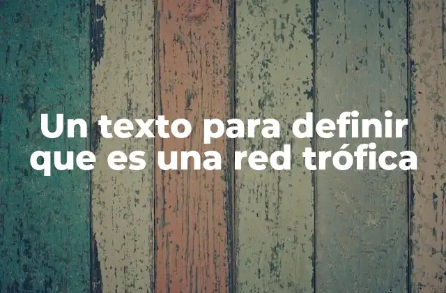 Un Texto para Definir que es una Red Trófica