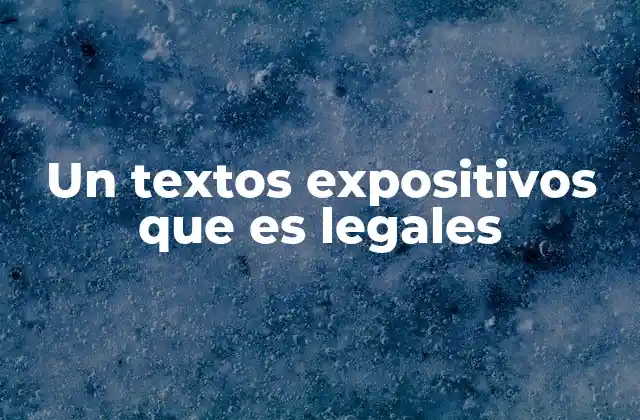 Un Textos Expositivos que es Legales