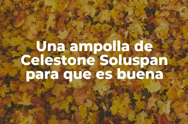 ¿Cómo se utiliza la ampolla de Celestone Soluspan en la práctica clínica?