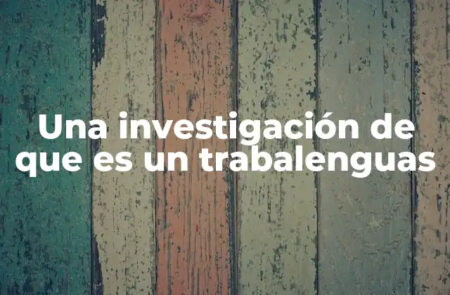 Una Investigación de que es un Trabalenguas
