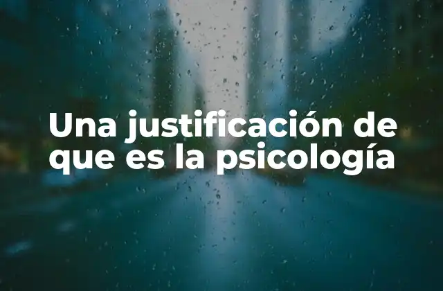Una Justificación de que es la Psicología