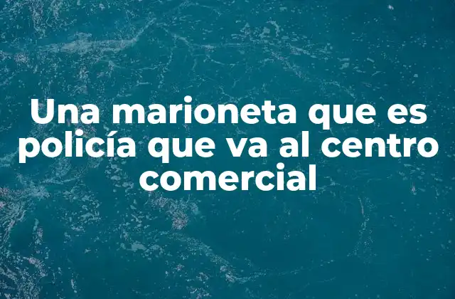 Una Marioneta que es Policía que Va Al Centro Comercial