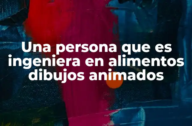 Cómo se integra la ingeniería de alimentos en la narrativa animada