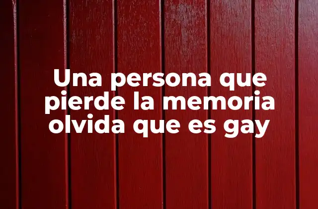 Una Persona que Pierde la Memoria Olvida que es Gay
