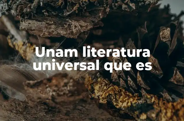 Unam Literatura Universal que es