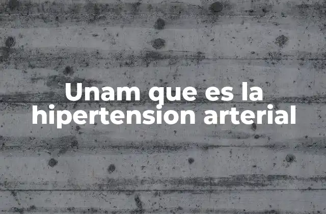 Unam que es la Hipertension Arterial