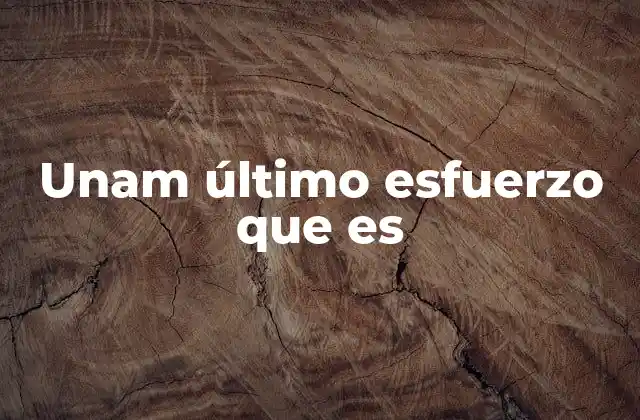 Unam Último Esfuerzo que es