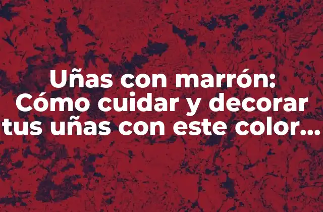 Ventajas de tener uñas con marrón