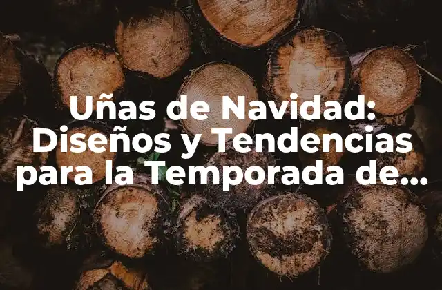 Uñas de Navidad: Diseños y Tendencias para la Temporada de Fiestas