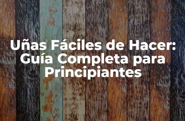Uñas Fáciles de Hacer: Guía Completa para Principiantes 2 Materiales Necesarios para Crear Uñas Fáciles de Hacer