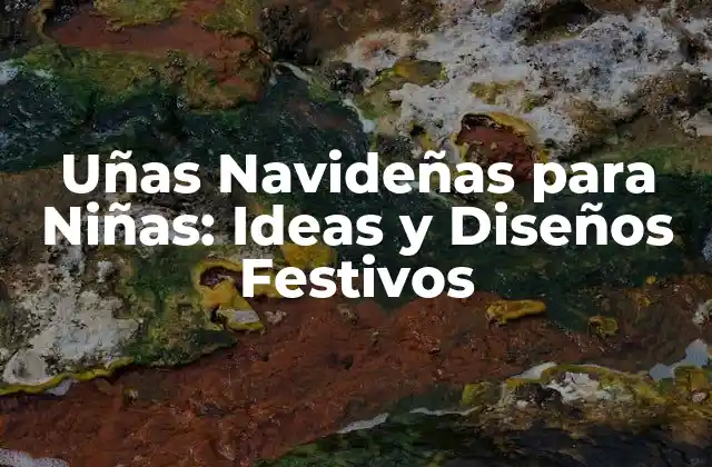 Uñas Navideñas para Niñas: Ideas y Diseños Festivos 2 Diseños de Uñas Navideñas Clásicos para Niñas