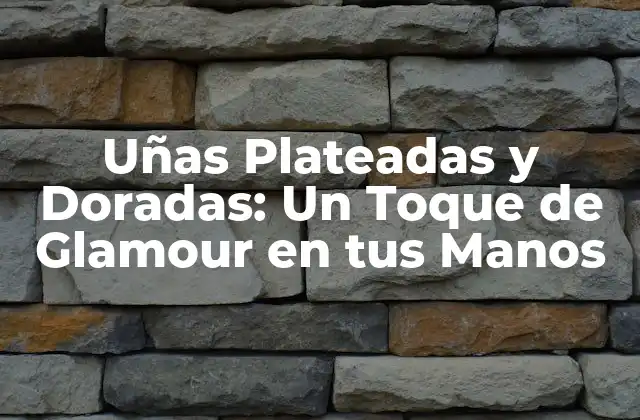Uñas Plateadas y Doradas: un Toque de Glamour en Tus Manos