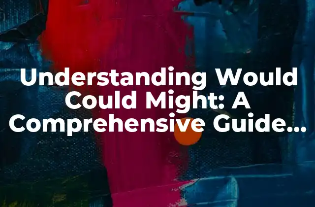 Understanding Would Could Might: a Comprehensive Guide To Modal Verbs In English