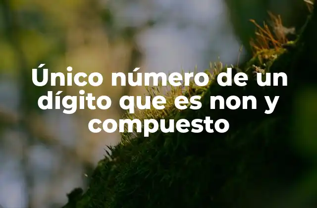 Único Número de un Dígito que es Non y Compuesto