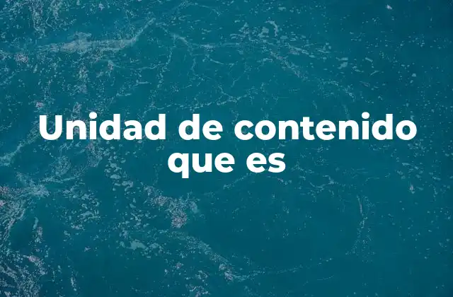 Unidad de Contenido que es