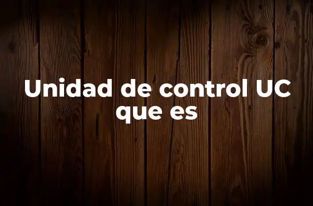 Unidad de Control Uc que es 2 Funcionamiento interno de la unidad de control