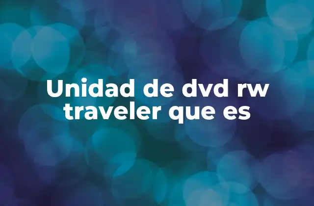 Unidad de Dvd Rw Traveler que es