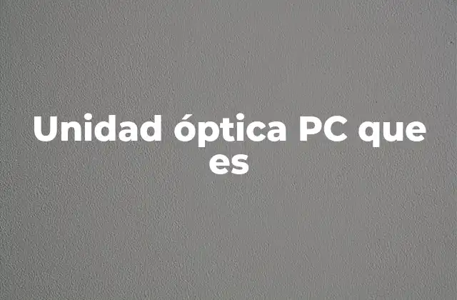 Unidad Óptica Pc que es
