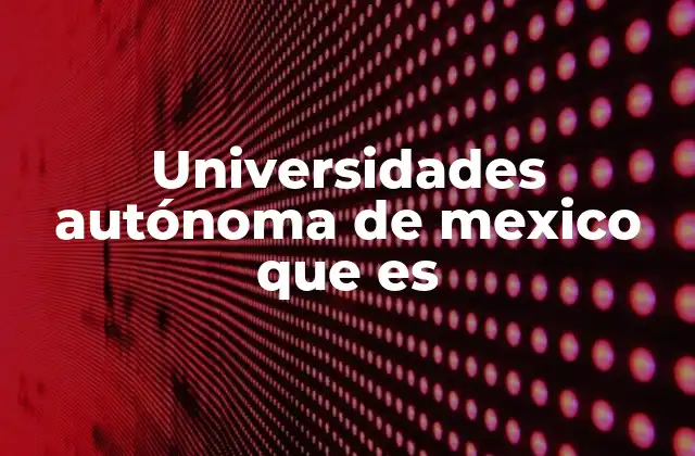 Características que diferencian a las universidades autónomas