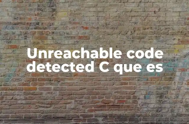 Unreachable Code Detected C que es