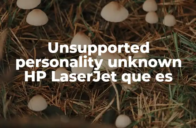 Unsupported Personality Unknown Hp Laserjet que es