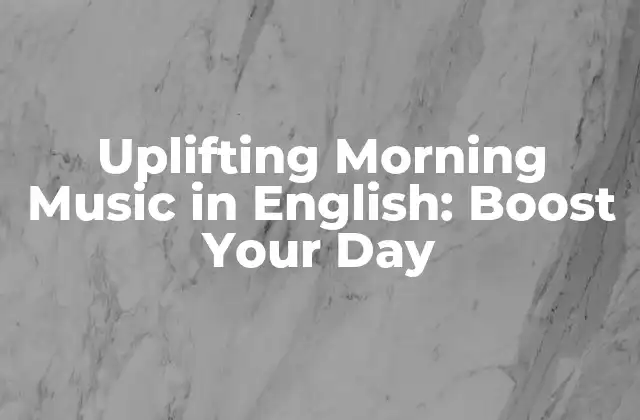 Uplifting Morning Music In English: Boost Your Day