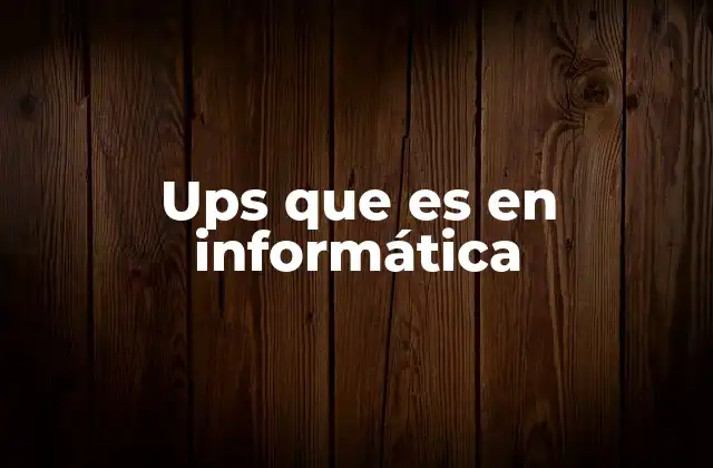 Ups que es en Informática