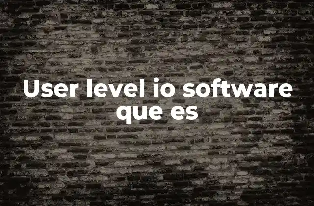 User Level Io Software que es