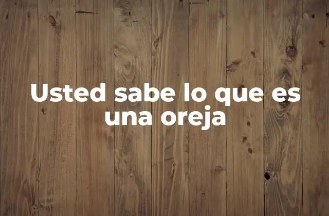 Usted Sabe Lo que es una Oreja