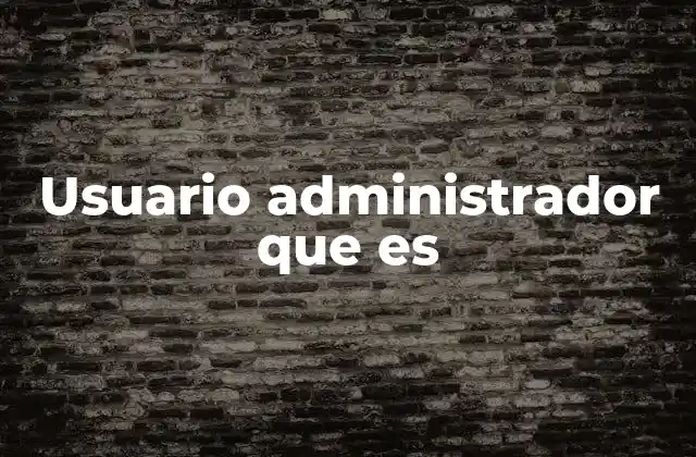 Usuario Administrador que es