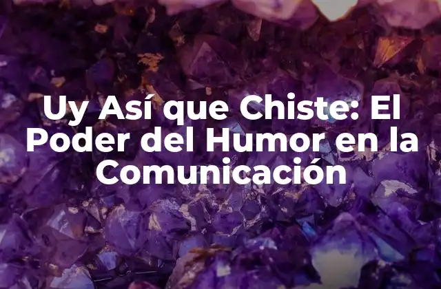 Uy Así que Chiste: el Poder Del Humor en la Comunicación
