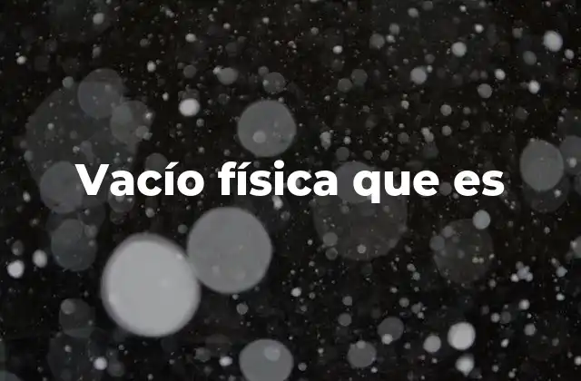 Vacío Física que es