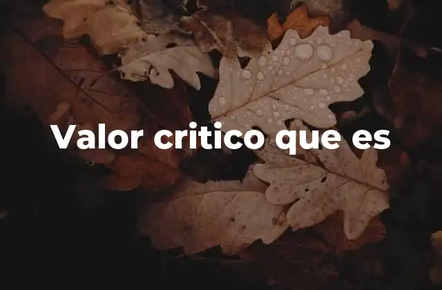 Valor Critico que es
