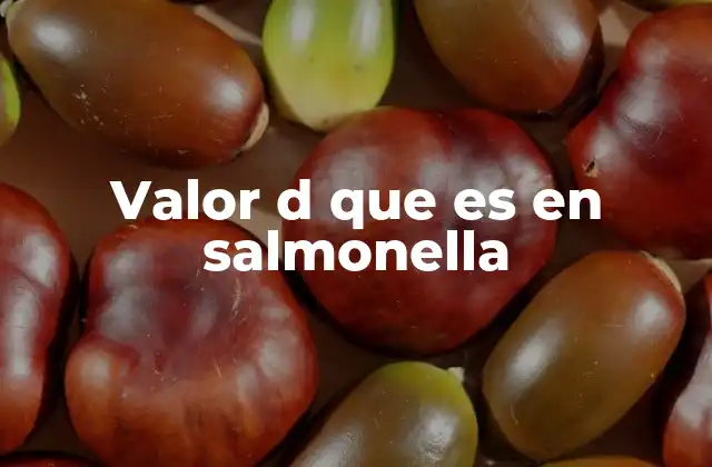 Valor D que es en Salmonella