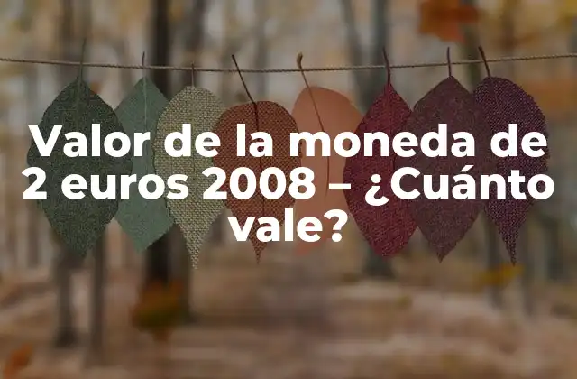 Valor de la Moneda de 2 Euros 2008 – ¿cuánto Vale?