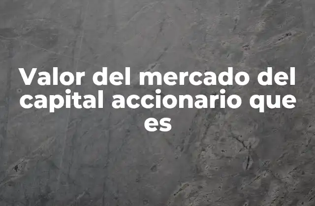 Valor Del Mercado Del Capital Accionario que es