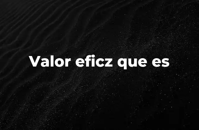 Valor Eficz que es