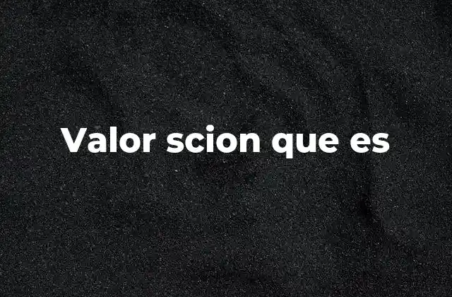 Valor Scion que es