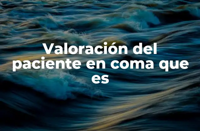 Valoración Del Paciente en Coma que es 2 El proceso de evaluación neurológica en pacientes críticos