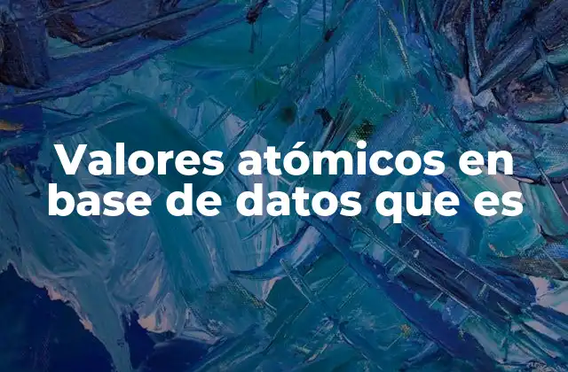 Valores Atómicos en Base de Datos que es