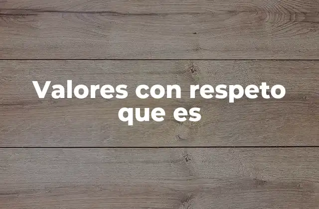 La importancia de los valores con respeto en la sociedad moderna