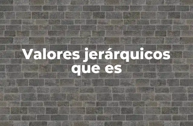Valores Jerárquicos que es